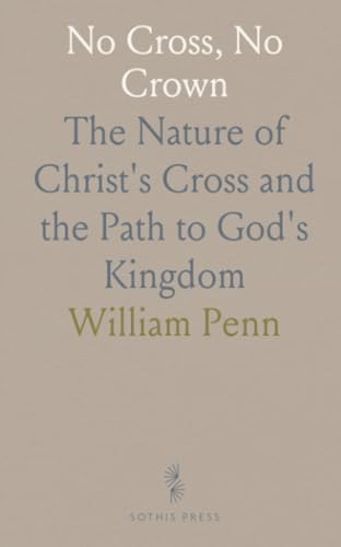No Cross, No Crown: The Nature of Christ's Cross and the Path to God's Kingdom von Sothis Press