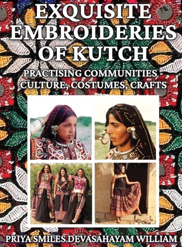 Exquisite Embroideries of Kutch: Practising Communities - Culture, Costumes, Crafts von Independently Published