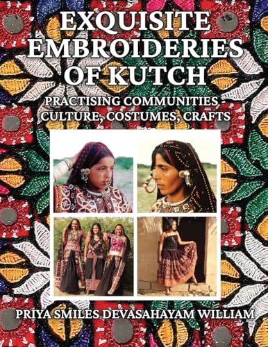 Exquisite Embroideries of Kutch: Practising Communities - Culture, Costumes, Crafts von Independently Published