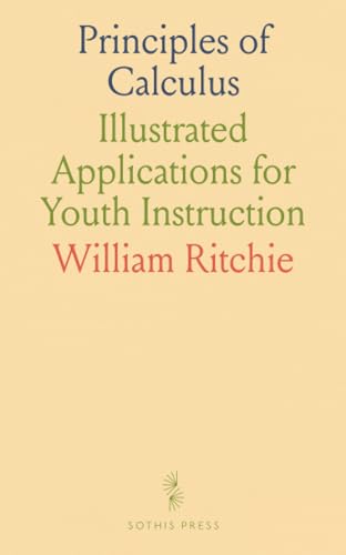 Principles of Calculus: Illustrated Applications for Youth Instruction Principles of Calculus: Illustrated Applications for Youth Instruction von Sothis Press