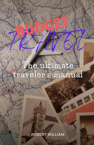 Budget travel: The ultimate traveler's manual von Independently published