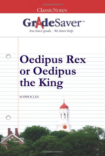 GradeSaver (tm) ClassicNotes Oedipus Rex or Oedipus the King: Study Guide