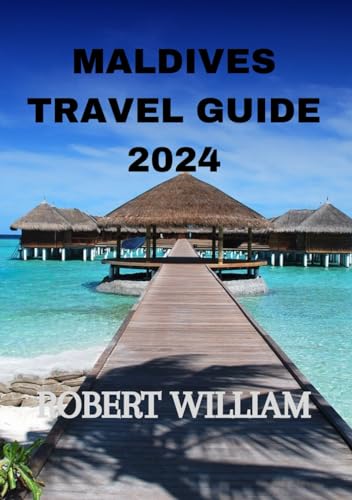 Maldives Travel Guide 2024: Embark on a Journey to Paradise: The Definitive Maldives Travel Guide for 2024 von Independently published