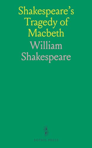 Shakespeare's Tragedy of Macbeth: With Introduction, and Notes Explanatory and Critical; For Use in Schools and Classes von Sothis Press