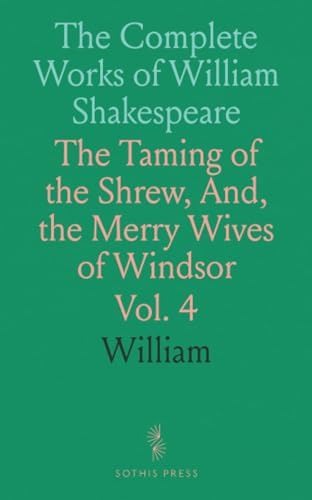 The Complete Works of William Shakespeare: The Taming of the Shrew, And, the Merry Wives of Windsor