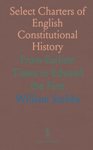 Select Charters of English Constitutional History: From Earliest Times to Edward the First von Sothis Press
