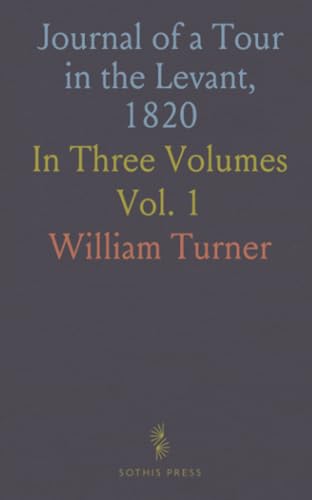 Journal of a Tour in the Levant, 1820: In Three Volumes von Sothis Press