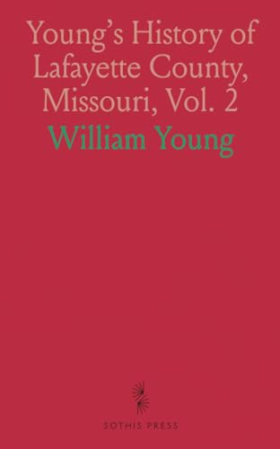 Young's History of Lafayette County, Missouri, Vol. 2 von Sothis Press