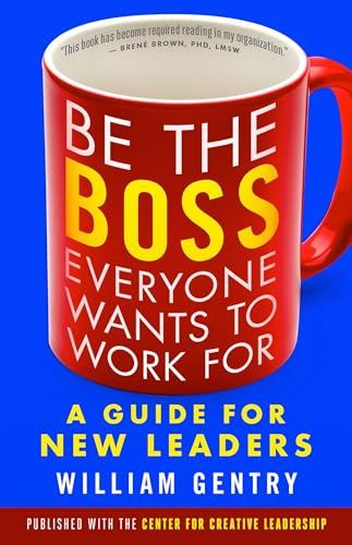 Be the Boss Everyone Wants to Work For: A Guide for New Leaders von Berrett-Koehler