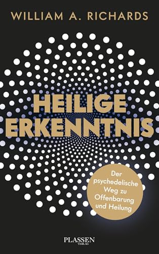 Heilige Erkenntnis: Der psychedelische Weg zu Offenbarung und Heilung von Plassen Verlag