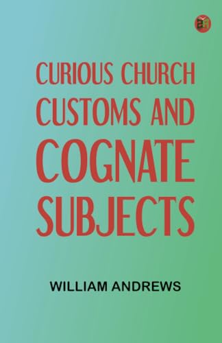 Curious Church Customs and Cognate Subjects von Zinc Read