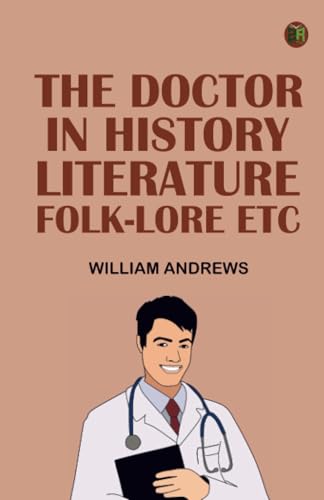The Doctor in History Literature Folk-Lore Etc von Zinc Read