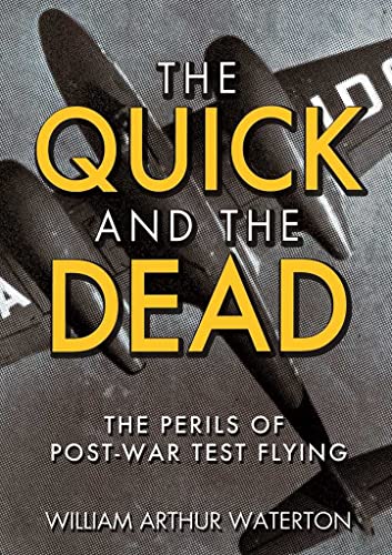 The Quick and the Dead: The Perils of Post-War Test Flying von Grub Street