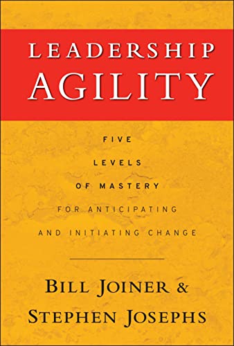 Leadership Agility: Five Levels of Mastery for Anticipating and Initiating Change: Five Levels of Mastery for Anticipating and Initiating Change (J-B US non-Franchise Leadership) von JOSSEY-BASS