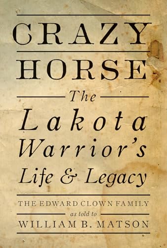 Crazy Horse: The Lakota Warrior's Life and Legacy: The Lakota Warrior's Life & Legacy: the Edward Clown Family von Gibbs Smith