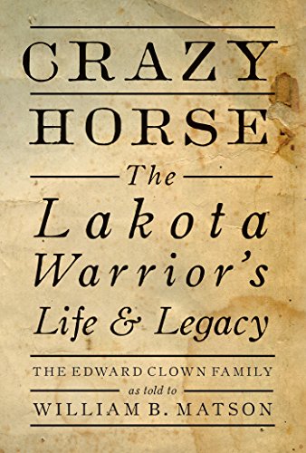 Crazy Horse: The Lakota Warrior's Life and Legacy: The Lakota Warrior's Life & Legacy: the Edward Clown Family von Gibbs Smith