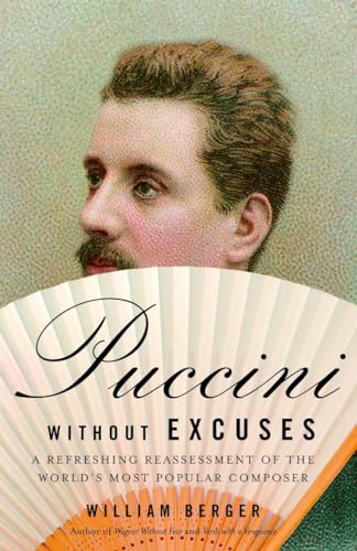 Puccini Without Excuses: A Refreshing Reassessment of the World's Most Popular Composer