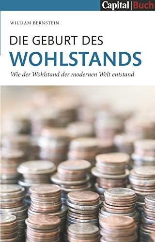 Die Geburt des Wohlstands: Wie der Wohlstand der modernen Welt entstand