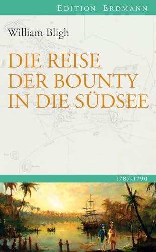 Die Reise der Bounty in die Südsee: 1787-1792 (Edition Erdmann)