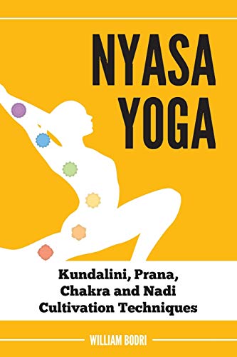 Nyasa Yoga: Kundalini, Prana, Chakra and Nadi Cultivation Techniques von Top Shape Publishing LLC