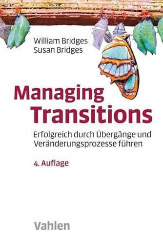 Managing Transitions: Erfolgreich durch Übergänge und Veränderungen führen Managing Transitions: Erfolgreich durch Übergänge und Veränderungen führen