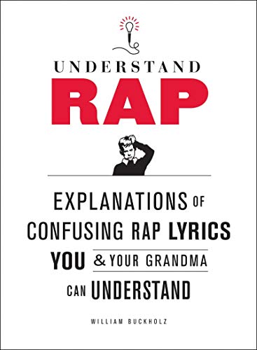 Understand Rap: Explanations of Confusing Rap Lyrics You & Your Grandma Can Understand