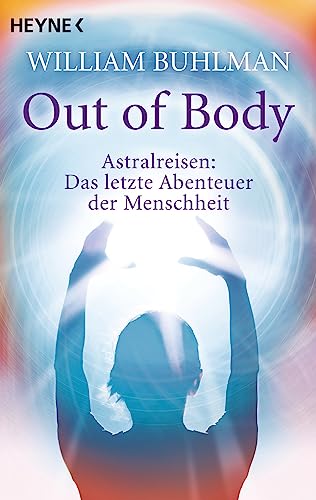 Out of body: Astralreisen - Das letzte Abenteuer der Menschheit Out of body: Astralreisen - Das letzte Abenteuer der Menschheit