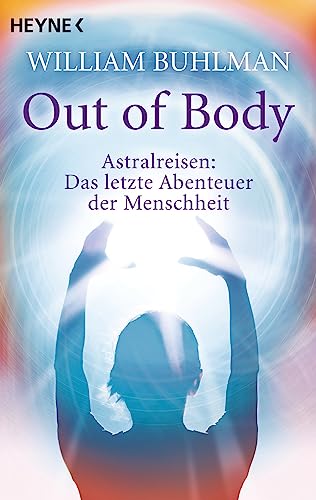 Out of body: Astralreisen - Das letzte Abenteuer der Menschheit