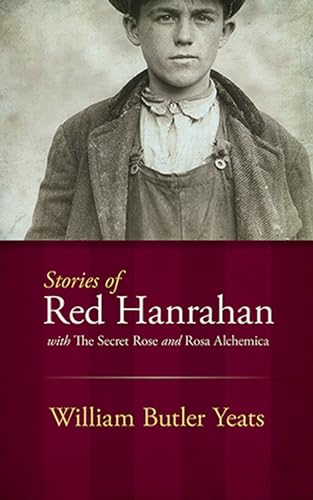 Stories of Red Hanrahan: With the Secret Rose and Rosa Alchemica (Dover Books on Literature & Drama)