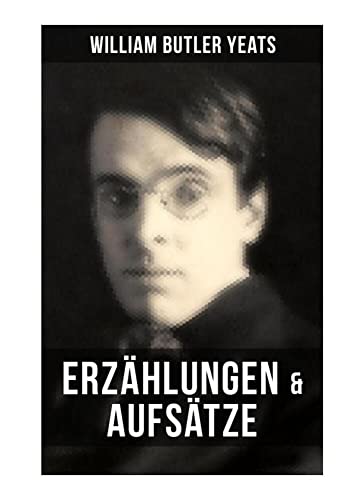 W.B. Yeats: Erzählungen & Aufsätze von Musaicum Books