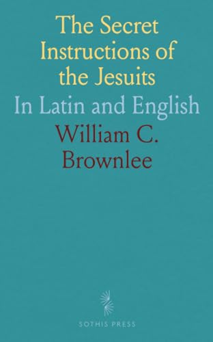 The Secret Instructions of the Jesuits: In Latin and English von Sothis Press