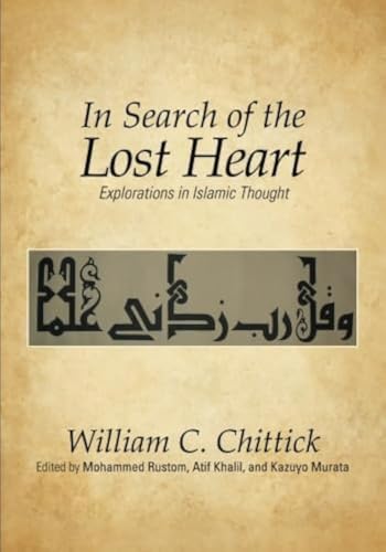 In Search of the Lost Heart: Explorations in Islamic Thought