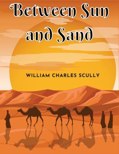 Between Sun and Sand: A Tale of an African Desert von Innovate Book Publisher