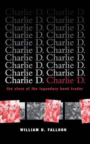 Charlie D.: The Story of the Legendary Bond Trader von Wiley