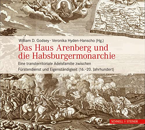 Das Haus Arenberg und die Habsburgermonarchie: Eine transterritoriale Adelsfamilie zwischen Fürstendienst und Eigenständigkeit (16.–20. Jahrhundert) von Schnell & Steiner GmbH