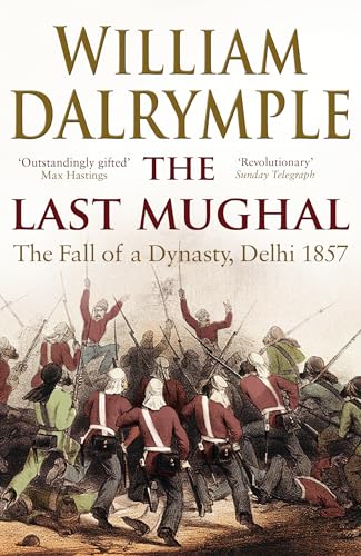 The Last Mughal: The Fall of Delhi, 1857 (rejacketed) The Last Mughal: The Fall of Delhi, 1857 (rejacketed)
