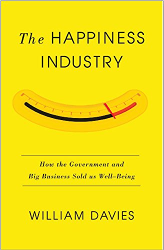 The Happiness Industry: How the Government and Big Business Sold Us Well-Being The Happiness Industry: How the Government and Big Business Sold Us Well-Being von Verso Books