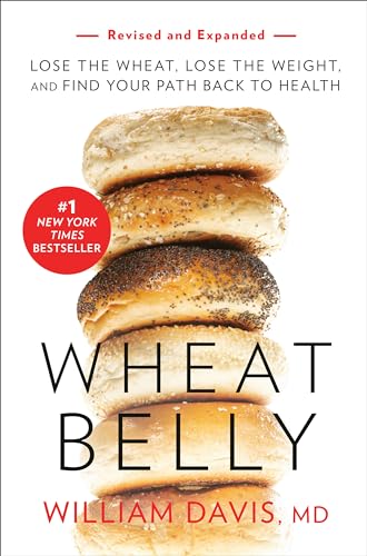 Wheat Belly (Revised and Expanded Edition): Lose the Wheat, Lose the Weight, and Find Your Path Back to Health von Rodale