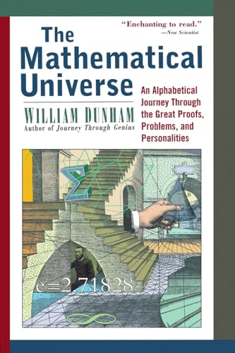 The Mathematical Universe: An Alphabetical Journey Through the Great Proofs, Problems, and Personalities The Mathematical Universe: An Alphabetical Journey Through the Great Proofs, Problems, and Personalities