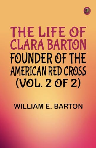 The Life of Clara Barton Founder of the American Red Cross (Vol. 2 of 2) von Zinc Read