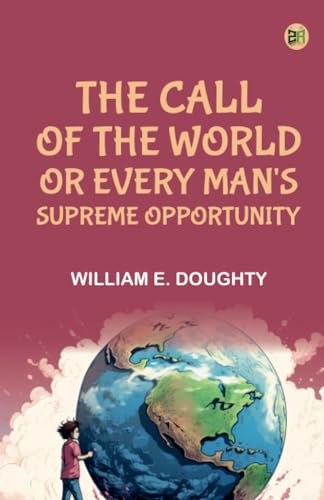 The Call of the World; or Every Man's Supreme Opportunity von Zinc Read