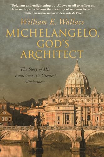 Michelangelo, God's Architect: The Story of His Final Years and Greatest Masterpiece von Princeton University Press