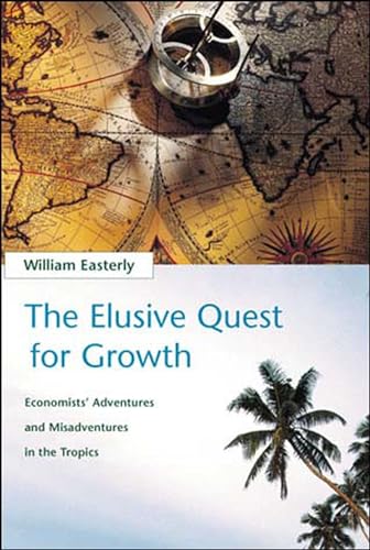 The Elusive Quest for Growth: Economists' Adventures and Misadventures in the Tropics (Mit Press)
