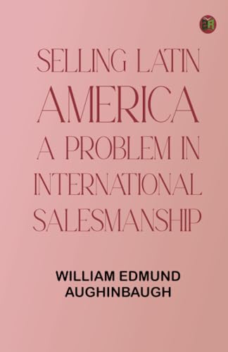Selling Latin America: A Problem in International Salesmanship von Zinc Read