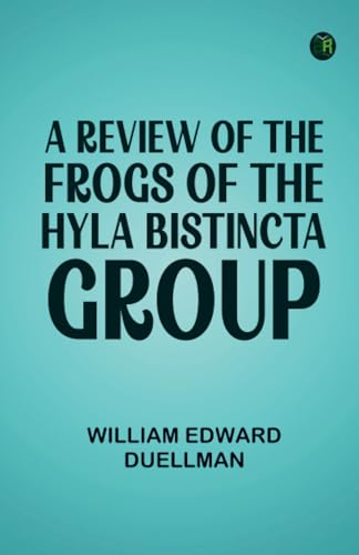A Review of the Frogs of the Hyla bistincta Group von Zinc Read