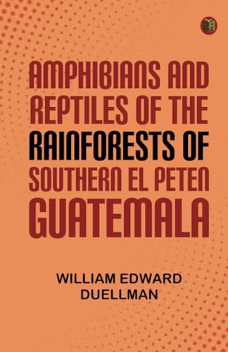 Amphibians And Reptiles Of The Rainforests Of Southern El Peten Guatemala von Zinc Read
