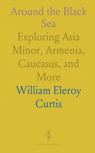 Around the Black Sea: Exploring Asia Minor, Armenia, Caucasus, and More von Sothis Press