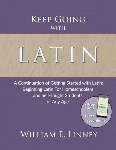 Keep Going with Latin: A Continuation of Getting Started with Latin: Beginning Latin For Homeschoolers and Self-Taught Students of Any Age von Armfield Academic Press