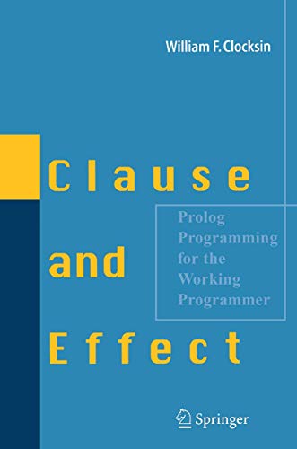Clause and Effect: Prolog Programming For The Working Programmer von Springer