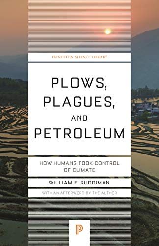 Plows, Plagues, and Petroleum: How Humans Took Control of Climate (Princeton Science Library)